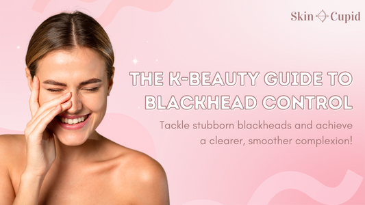 The Ultimate K-beauty Guide to Blackhead Control